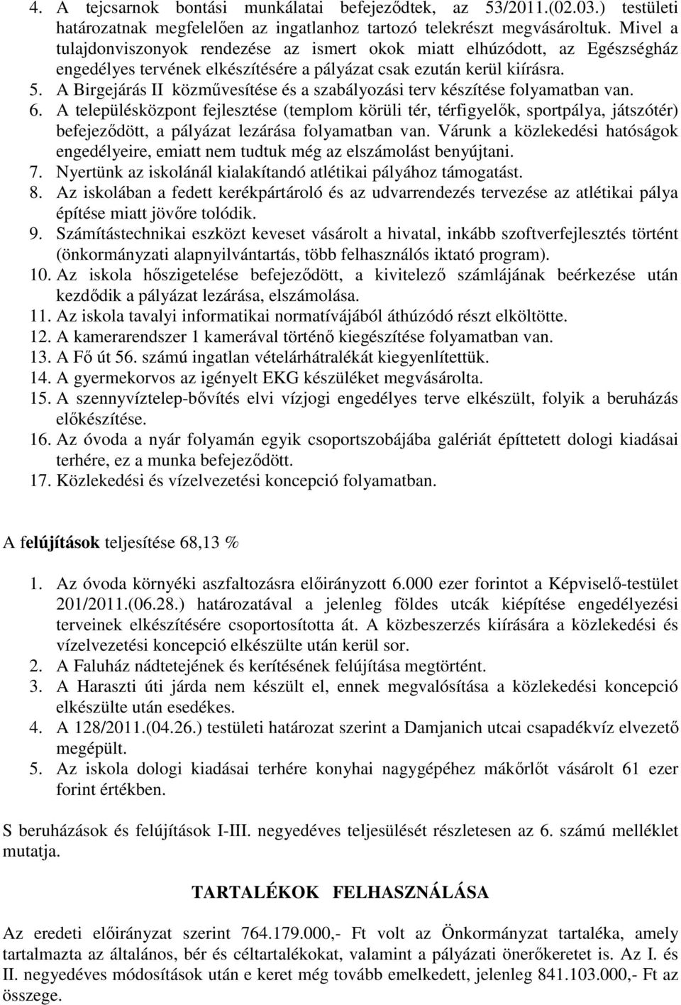 A Birgejárás II közmővesítése és a szabályozási terv készítése folyamatban van. 6.