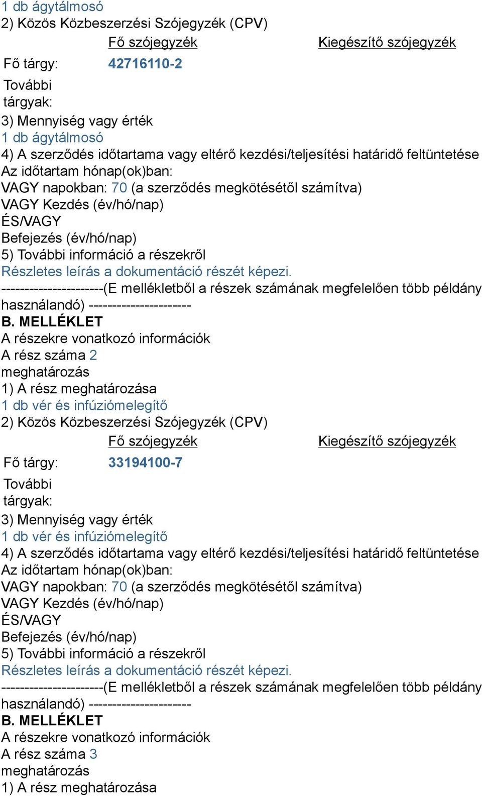 információ a részekről Részletes leírás a dokumentáció részét képezi. ----------------------(E mellékletből a részek számának megfelelően több példány használandó) ---------------------- B.