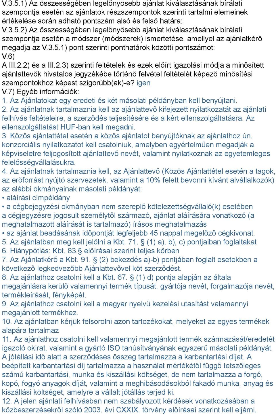 Az összességében legelőnyösebb ajánlat kiválasztásának bírálati szempontja esetén a módszer (módszerek) ismertetése, amellyel az ajánlatkérő megadja az 1) pont szerinti ponthatárok közötti