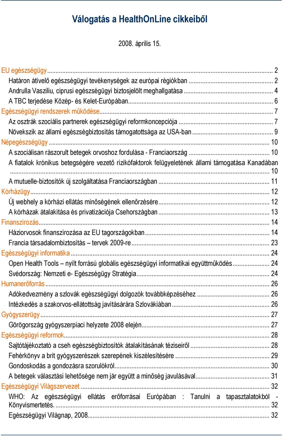 .. 7 Az osztrák szociális partnerek egészségügyi reformkoncepciója... 7 Növekszik az állami egészségbiztosítás támogatottsága az USA-ban... 9 Népegészségügy.