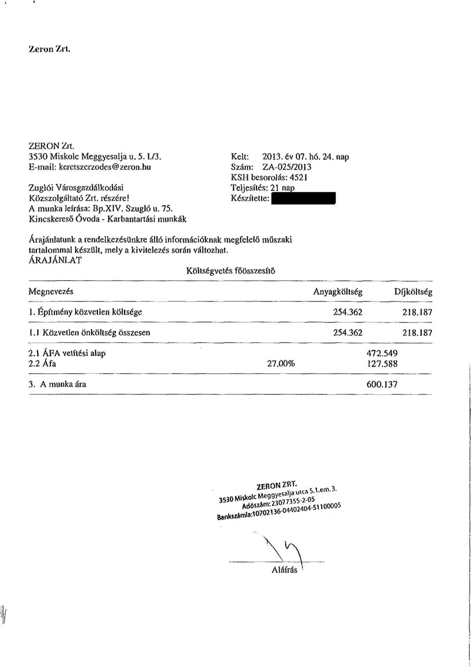 nap Szám: ZA-025/2013 KSH besorolás: 4521 Teljesítés: 21 nap Készítette: Árajánlatunk a rendelkezésünkre álló információknak megfelelő műszaki tartalommal készült, mely a