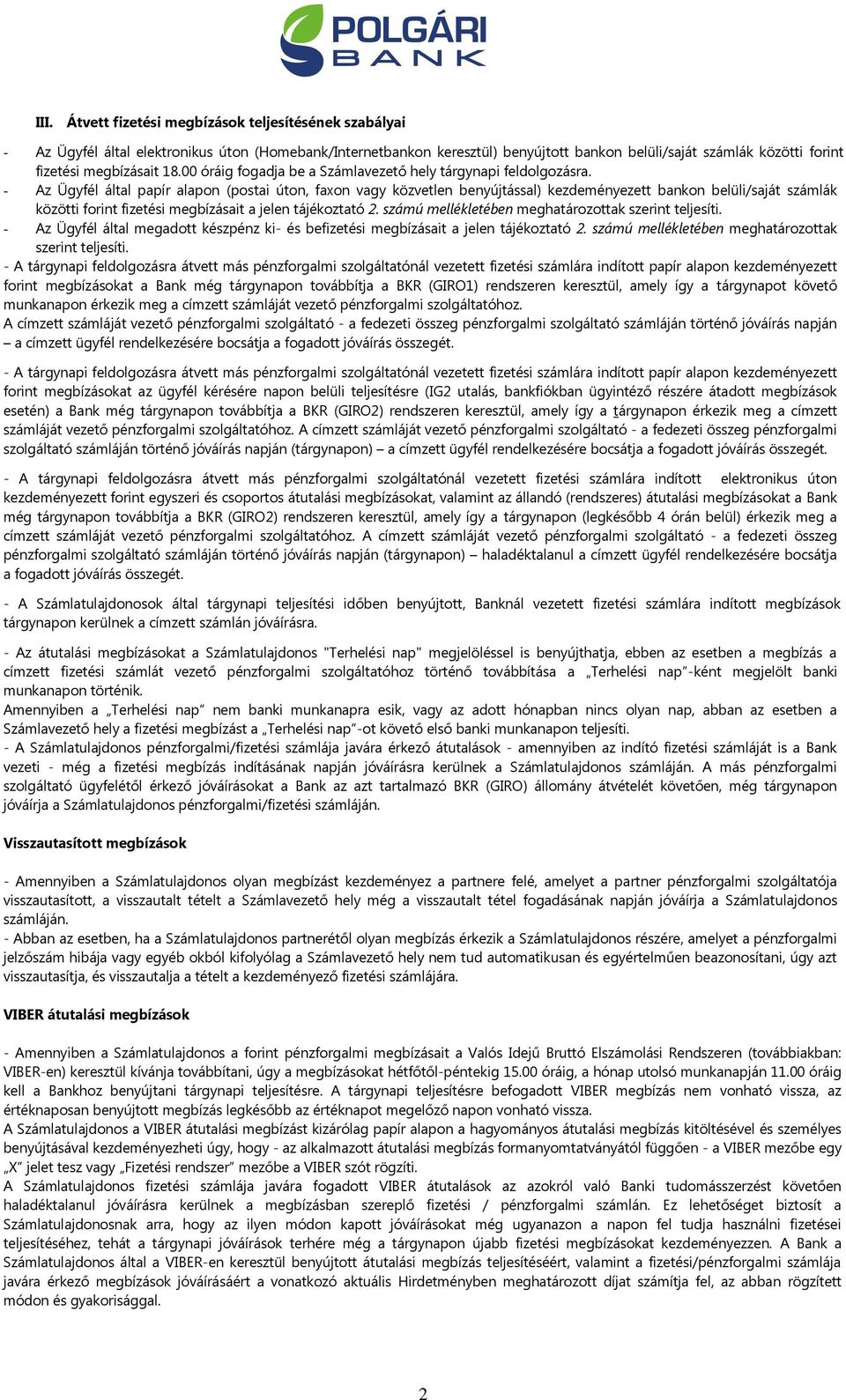 - Az Ügyfél által papír alapon (postai úton, faxon vagy közvetlen benyújtással) kezdeményezett bankon belüli/saját számlák közötti forint fizetési ait a jelen tájékoztató 2.