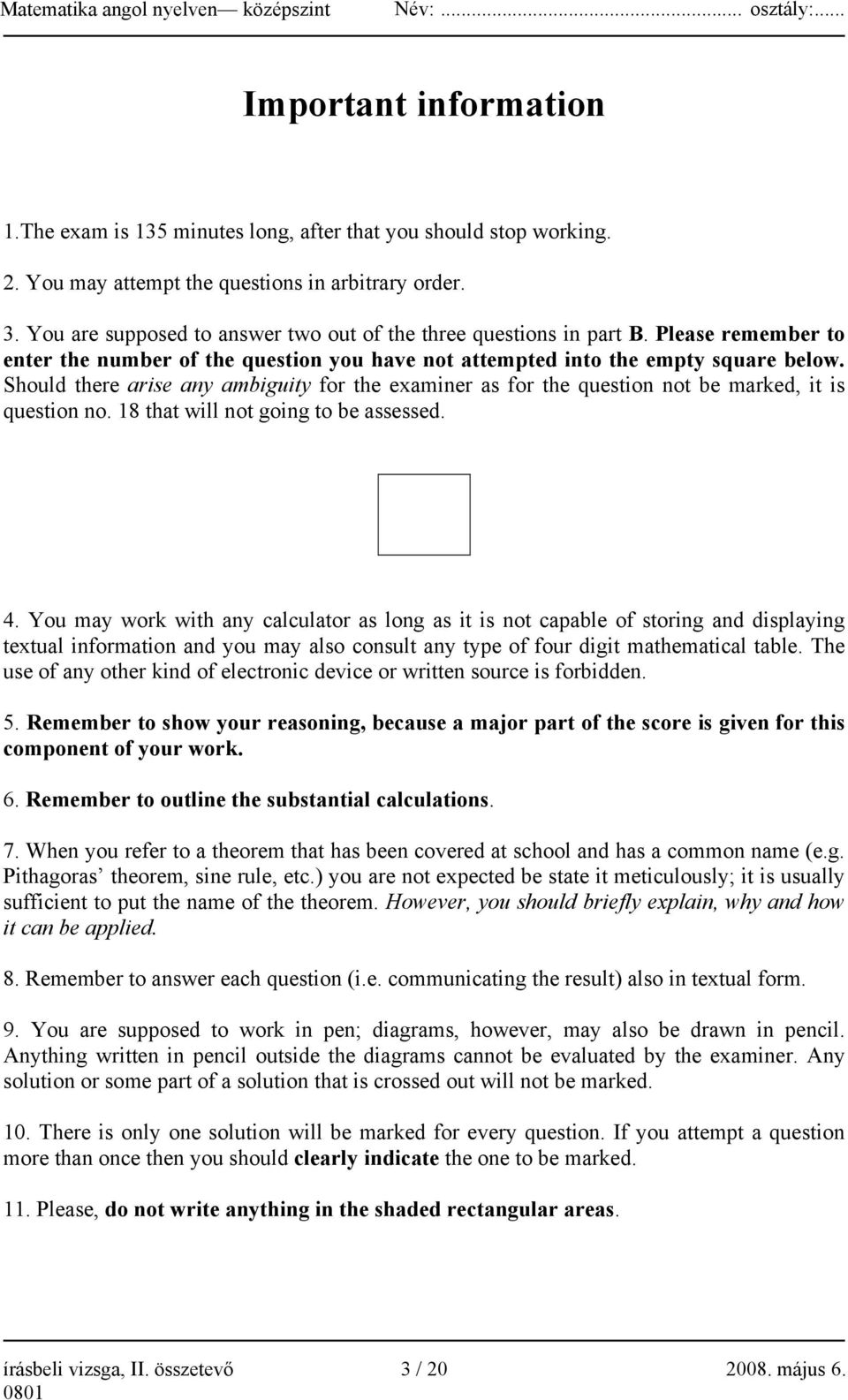 Should there arise any ambiguity for the examiner as for the question not be marked, it is question no. 18 that will not going to be assessed. 4.