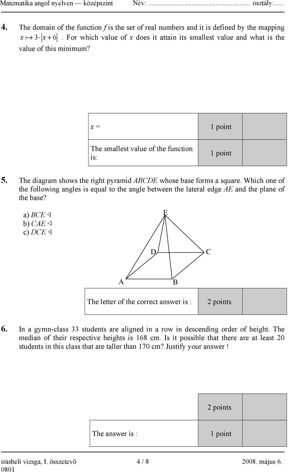 The diagram shows the right pyramid ABCDE whose base forms a square. Which one of the following angles is equal to the angle between the lateral edge AE and the plane of the base?