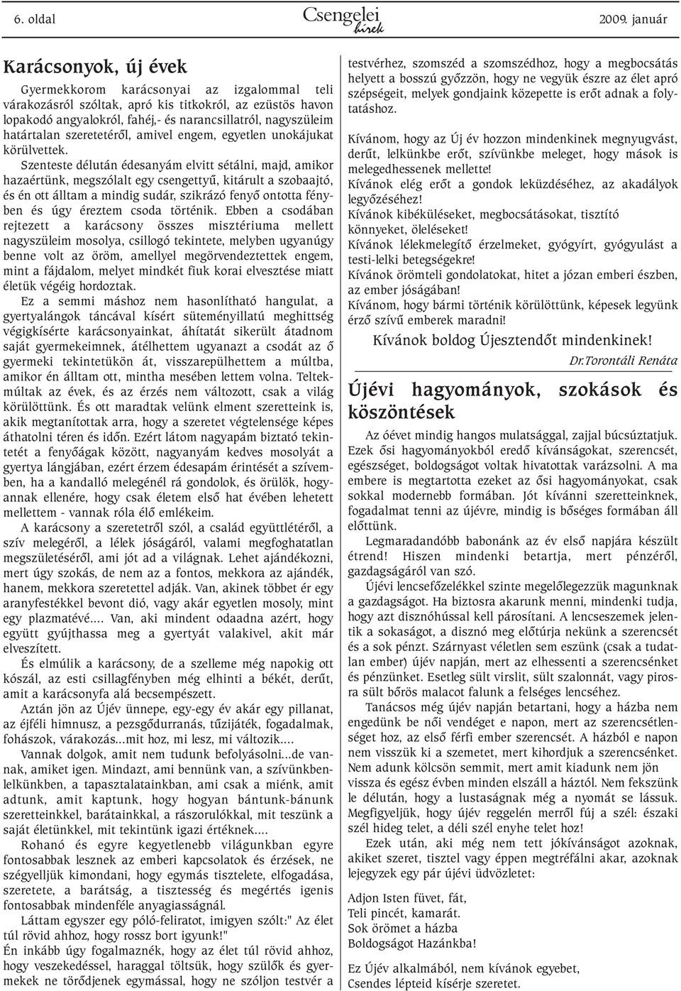 határtalan szeretetérõl, amivel engem, egyetlen unokájukat körülvettek.