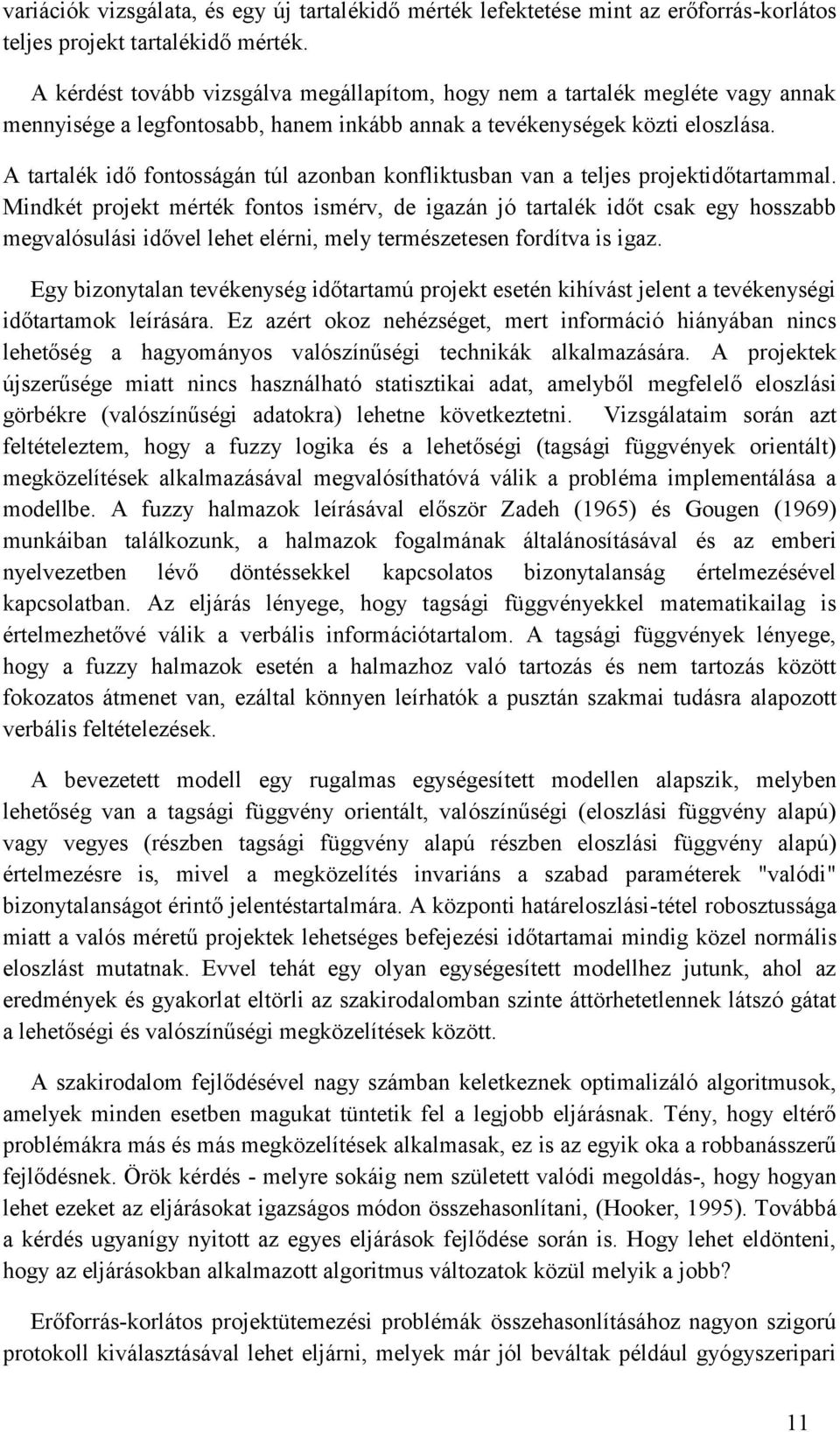 A tartalék dő fontosságán túl azonban konflktusban van a teljes projektdőtartammal.