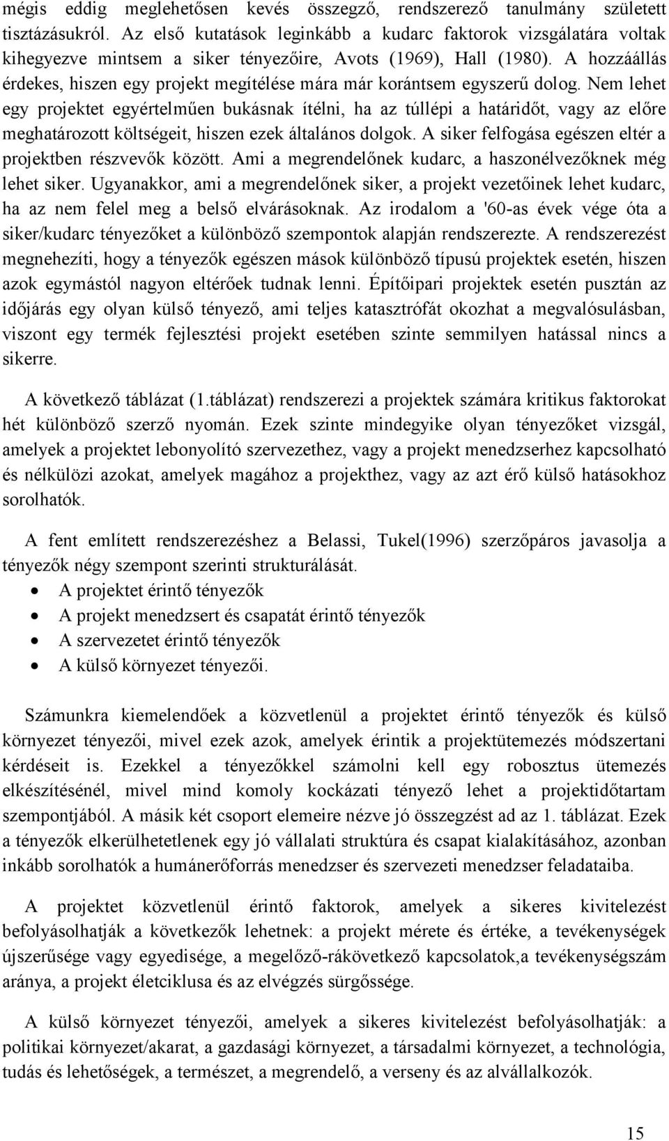 A hozzáállás érdekes, hszen egy projekt megítélése mára már korántsem egyszerű dolog.