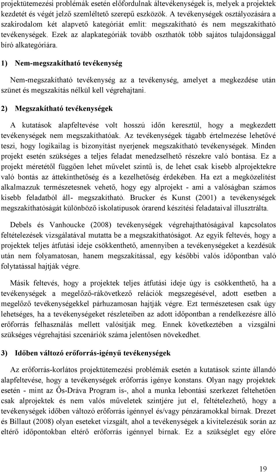 Ezek az alapkategórák tovább oszthatók több sajátos tulajdonsággal bíró alkategórára.