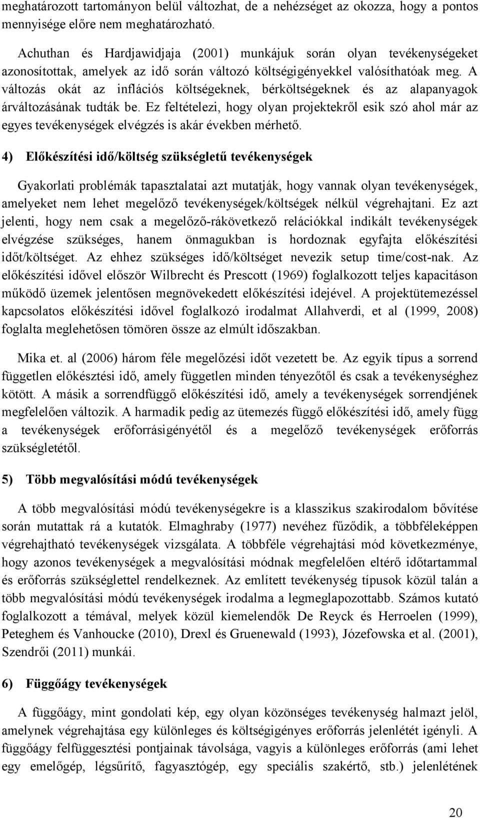 A változás okát az nflácós költségeknek, bérköltségeknek és az alapanyagok árváltozásának tudták be.
