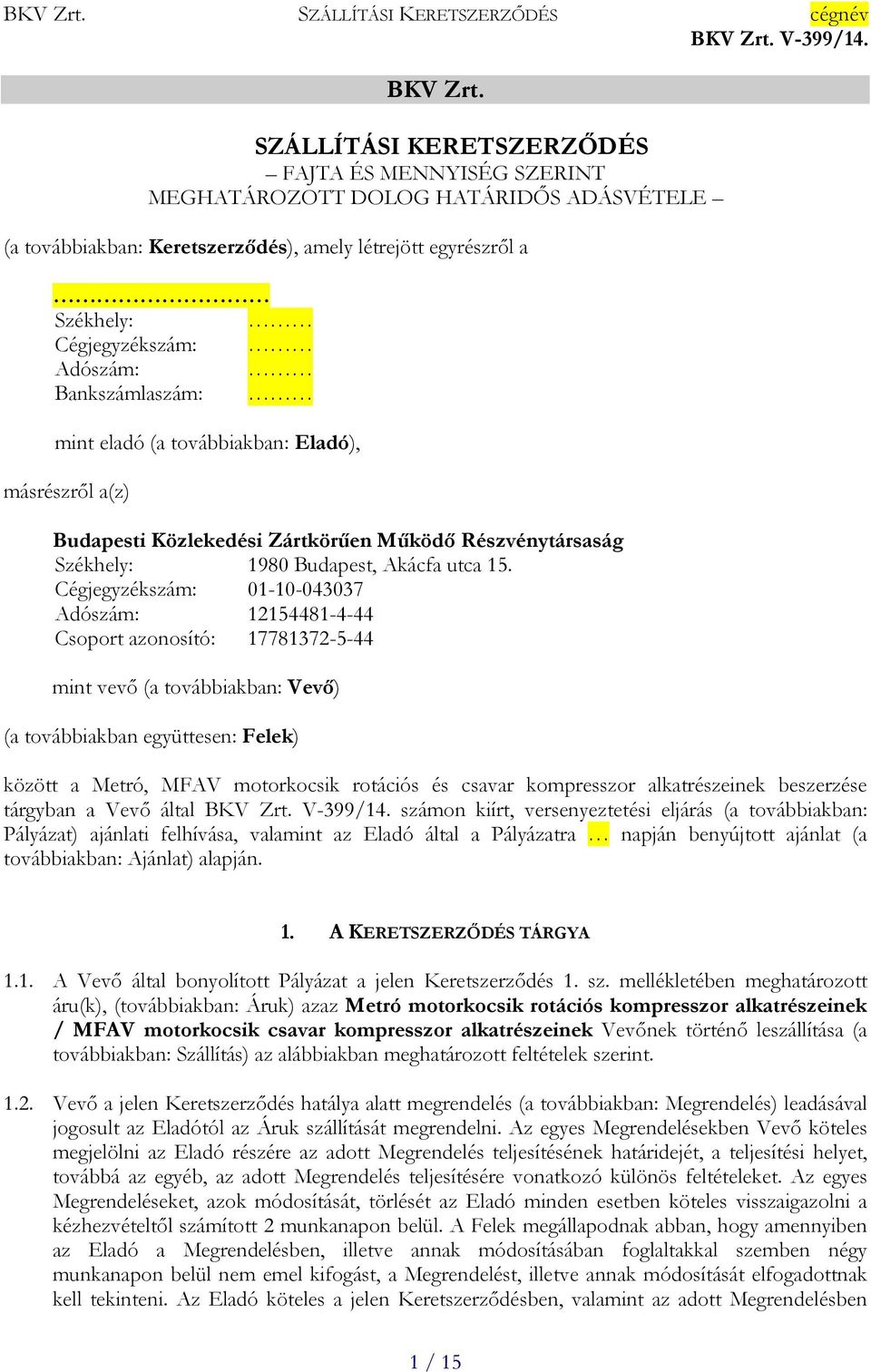 Bankszámlaszám: mint eladó (a továbbiakban: Eladó), másrészről a(z) Budapesti Közlekedési Zártkörűen Működő Részvénytársaság Székhely: 1980 Budapest, Akácfa utca 15.