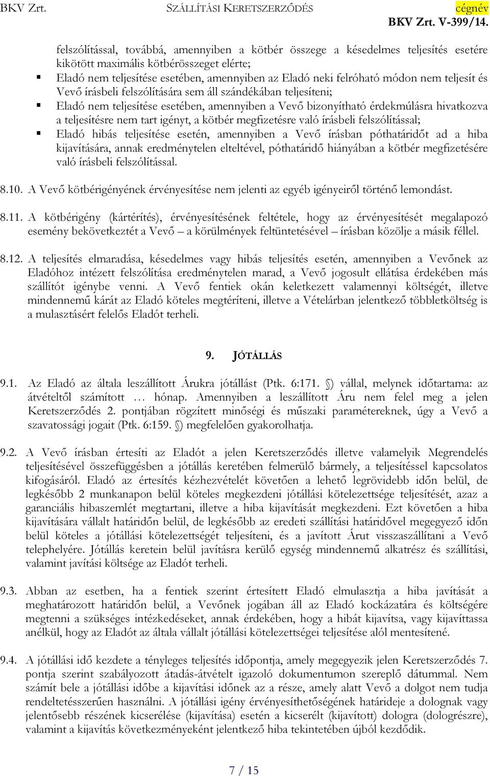 kötbér megfizetésre való írásbeli felszólítással; Eladó hibás teljesítése esetén, amennyiben a Vevő írásban póthatáridőt ad a hiba kijavítására, annak eredménytelen elteltével, póthatáridő hiányában