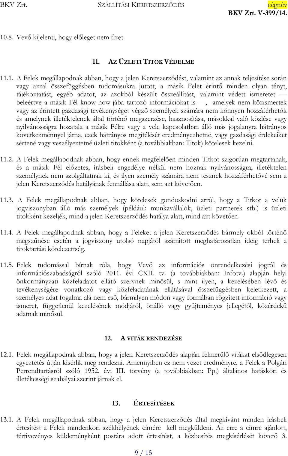 know-how-jába tartozó információkat is, amelyek nem közismertek vagy az érintett gazdasági tevékenységet végző személyek számára nem könnyen hozzáférhetők és amelynek illetéktelenek által történő