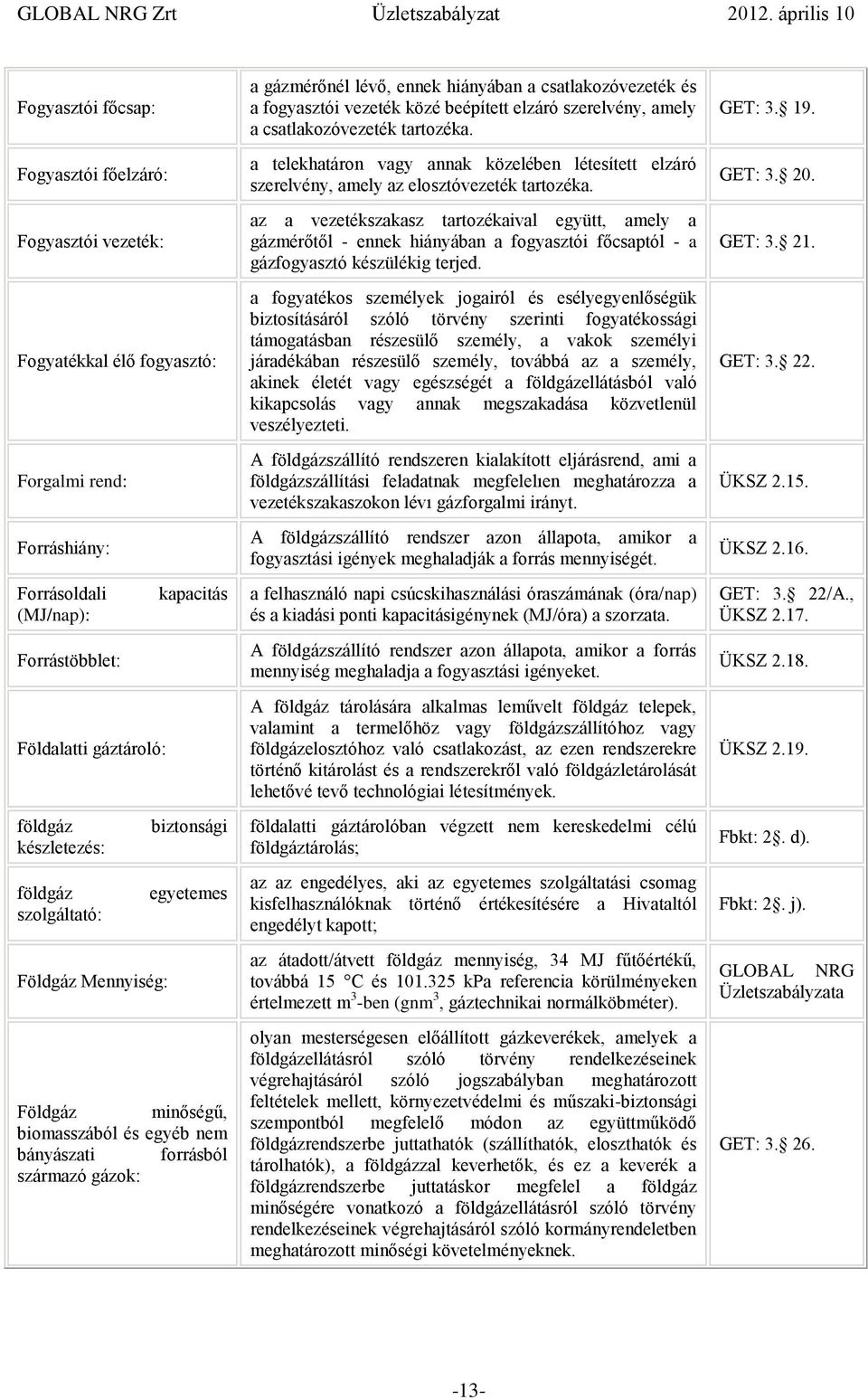 csatlakozóvezeték és a fogyasztói vezeték közé beépített elzáró szerelvény, amely a csatlakozóvezeték tartozéka.