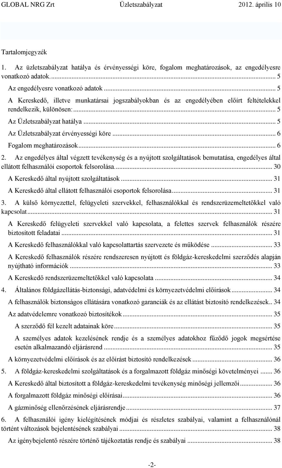 .. 6 Fogalom meghatározások... 6 2. Az engedélyes által végzett tevékenység és a nyújtott szolgáltatások bemutatása, engedélyes által ellátott felhasználói csoportok felsorolása.