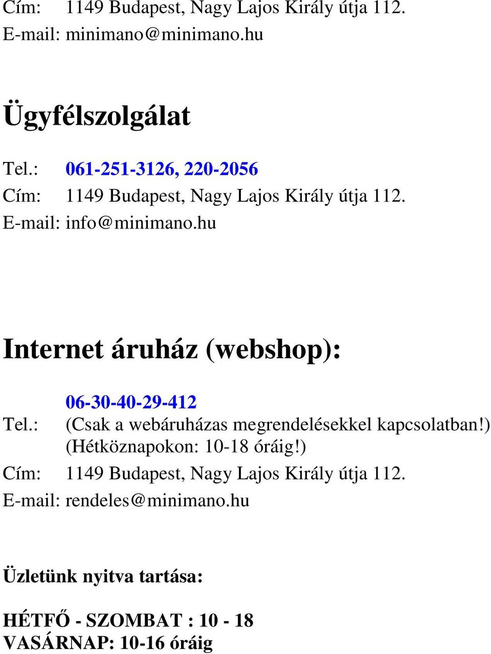 hu Internet áruház (webshop): 06-30-40-29-412 Tel.: (Csak a webáruházas megrendelésekkel kapcsolatban!