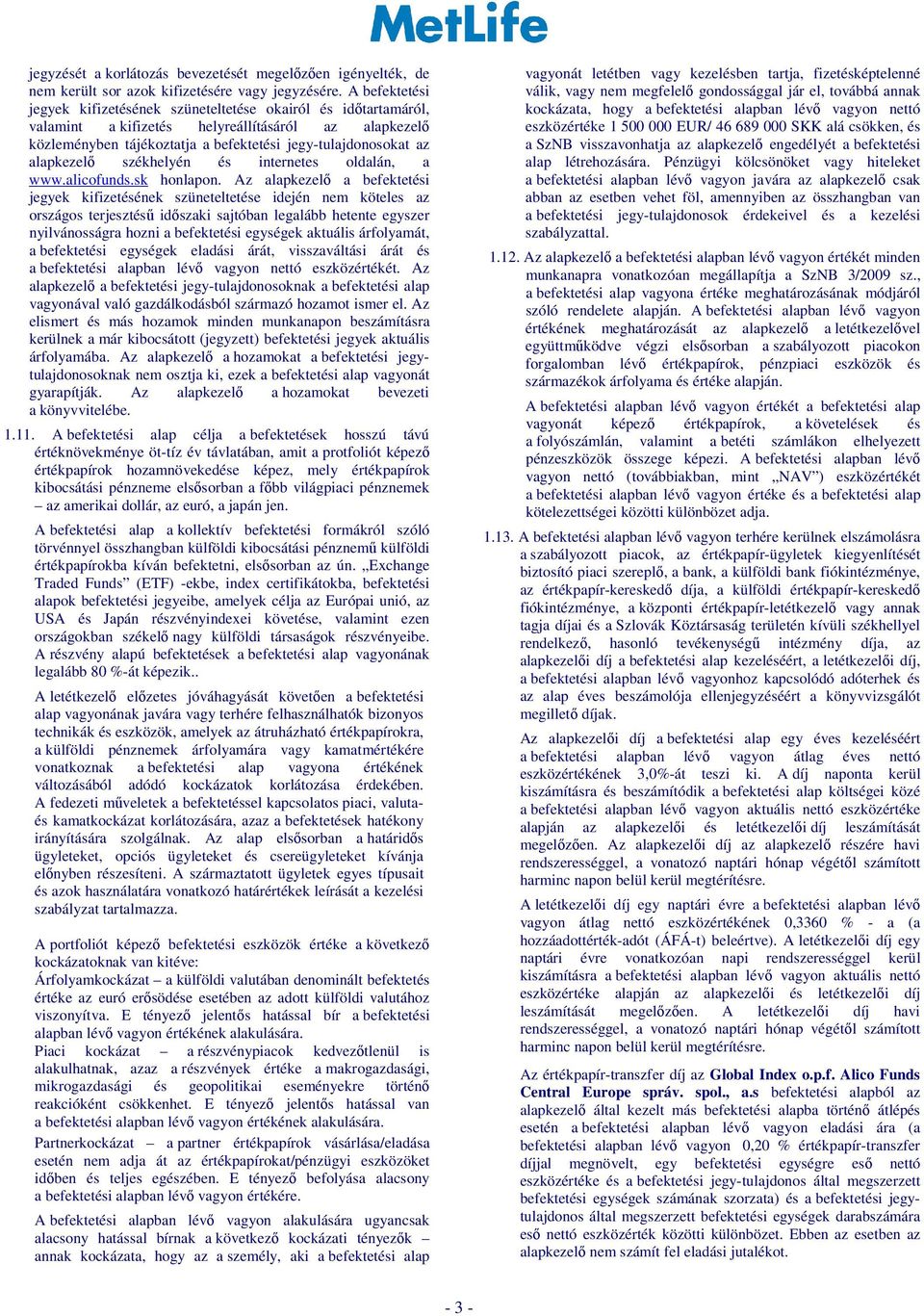 alapkezelő székhelyén és internetes oldalán, a www.alicofunds.sk honlapon.