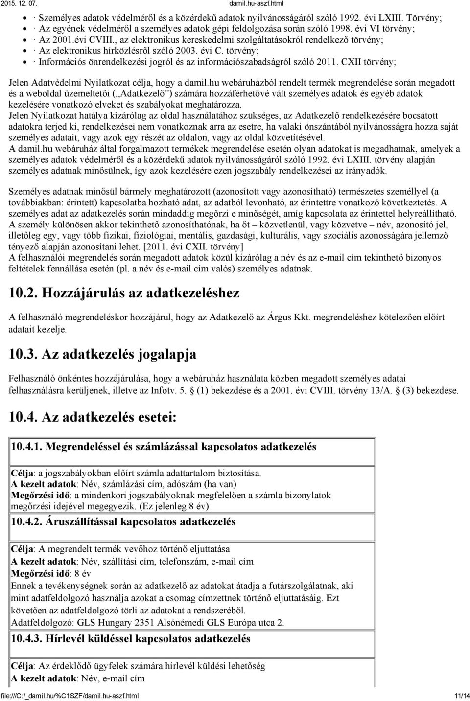 törvény; Információs önrendelkezési jogról és az információszabadságról szóló 2011. CXII törvény; Jelen Adatvédelmi Nyilatkozat célja, hogy a damil.