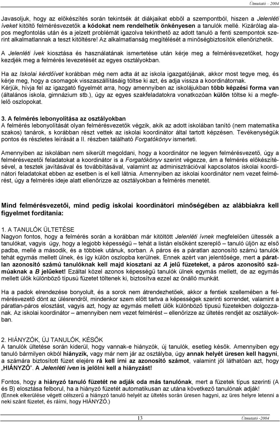 Az alkalmatlanság megítélését a minőségbiztosítók ellenőrizhetik.