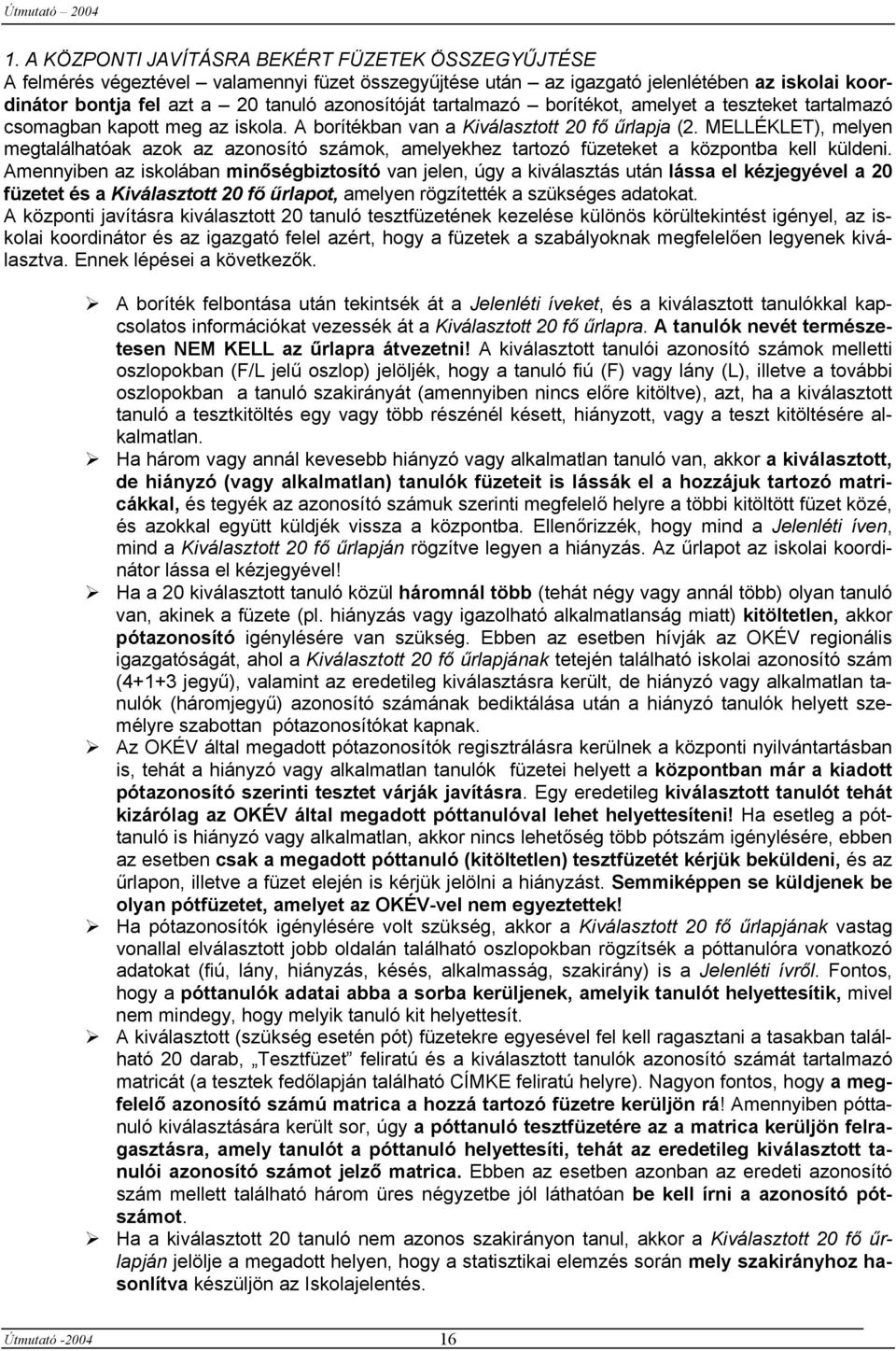 MELLÉKLET), melyen megtalálhatóak azok az azonosító számok, amelyekhez tartozó füzeteket a központba kell küldeni.