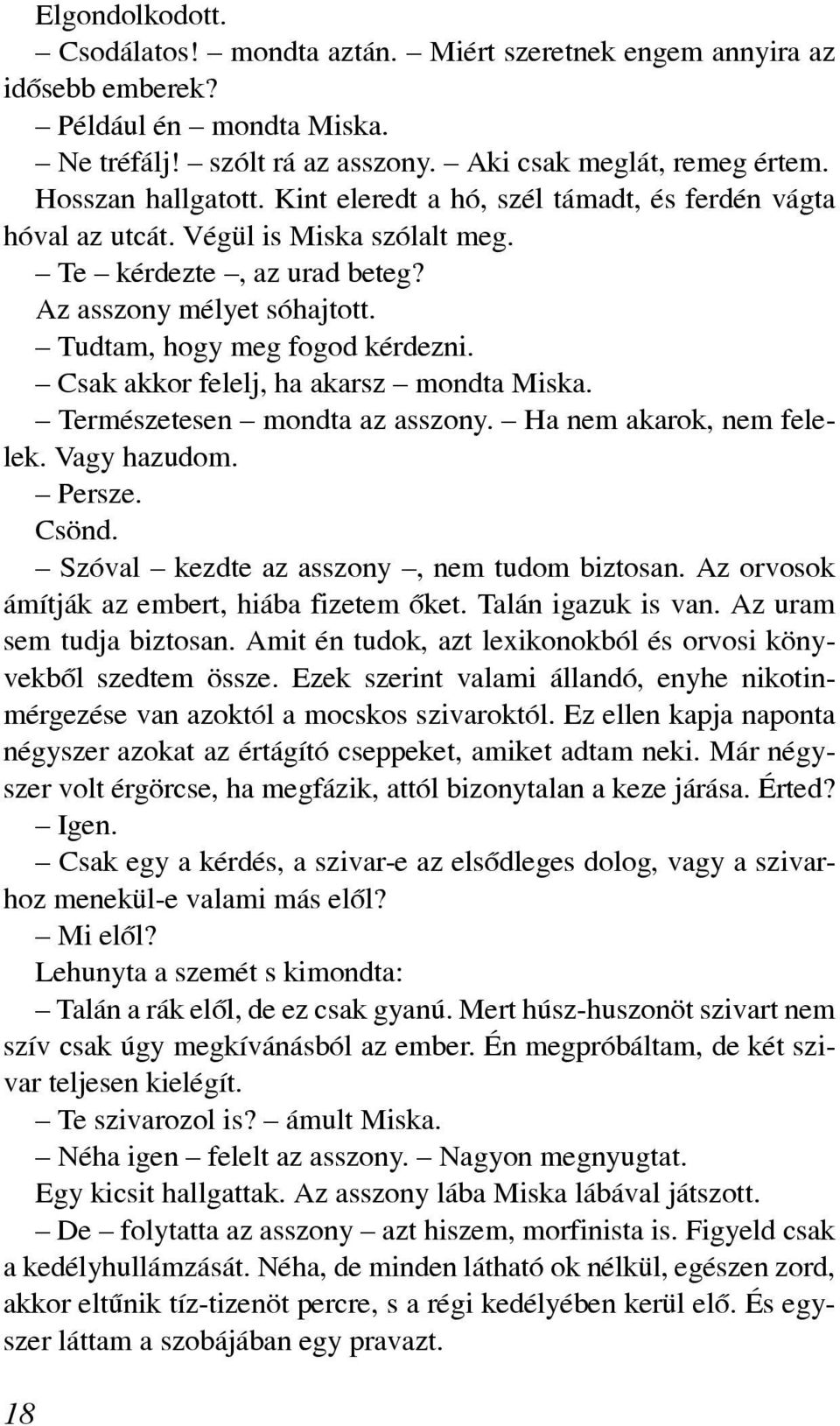 Tud tam, hogy meg fo god kér dez ni. Csak ak kor fe lelj, ha akarsz mond ta Mis ka. Ter mé sze te sen mond ta az as szony. Ha nem aka rok, nem felelek. Vagy hazudom. Persze. Csönd.