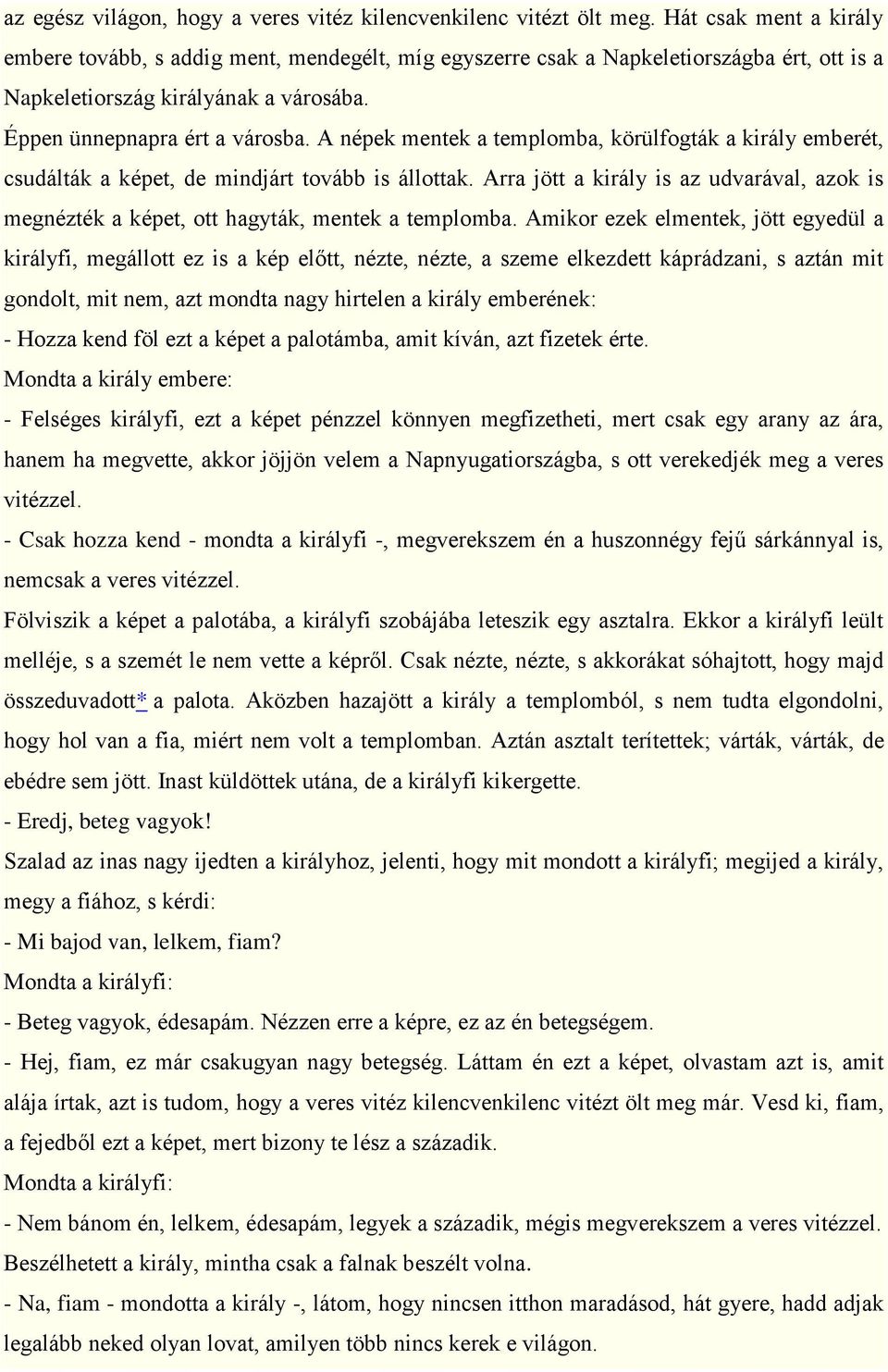 A népek mentek a templomba, körülfogták a király emberét, csudálták a képet, de mindjárt tovább is állottak.