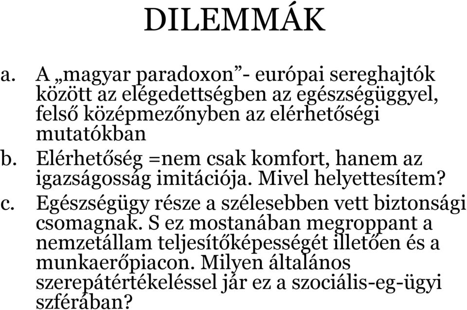 elérhetőségi mutatókban b. Elérhetőség =nem csak komfort, hanem az igazságosság imitációja. Mivel helyettesítem? c. Egészségügy része a szélesebben vett biztonsági csomagnak.