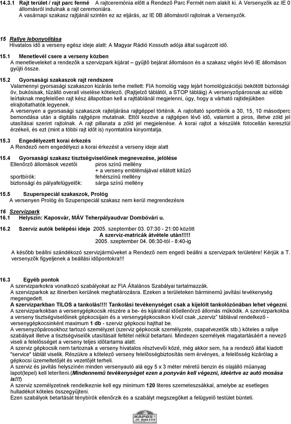 15 Rallye lebonyolítása Hivatalos idő a verseny egész ideje alatt: A Magyar Rádió Kossuth adója által sugárzott idő. 15.