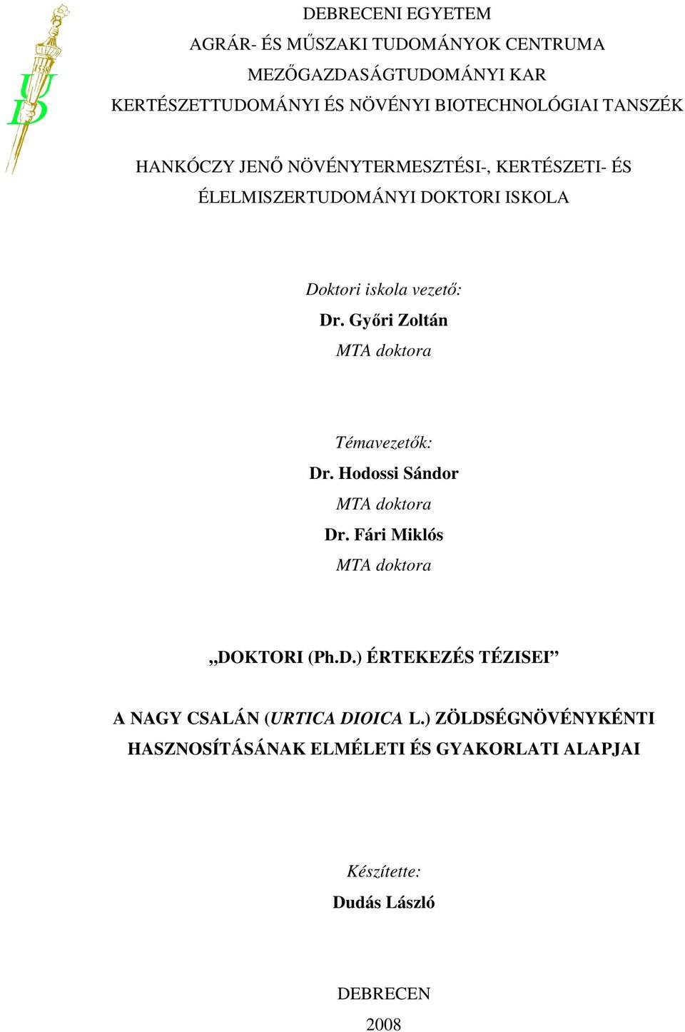 Győri Zoltán MTA doktora Témavezetők: Dr. Hodossi Sándor MTA doktora Dr. Fári Miklós MTA doktora DOKTORI (Ph.D.) ÉRTEKEZÉS TÉZISEI A NAGY CSALÁN (URTICA DIOICA L.