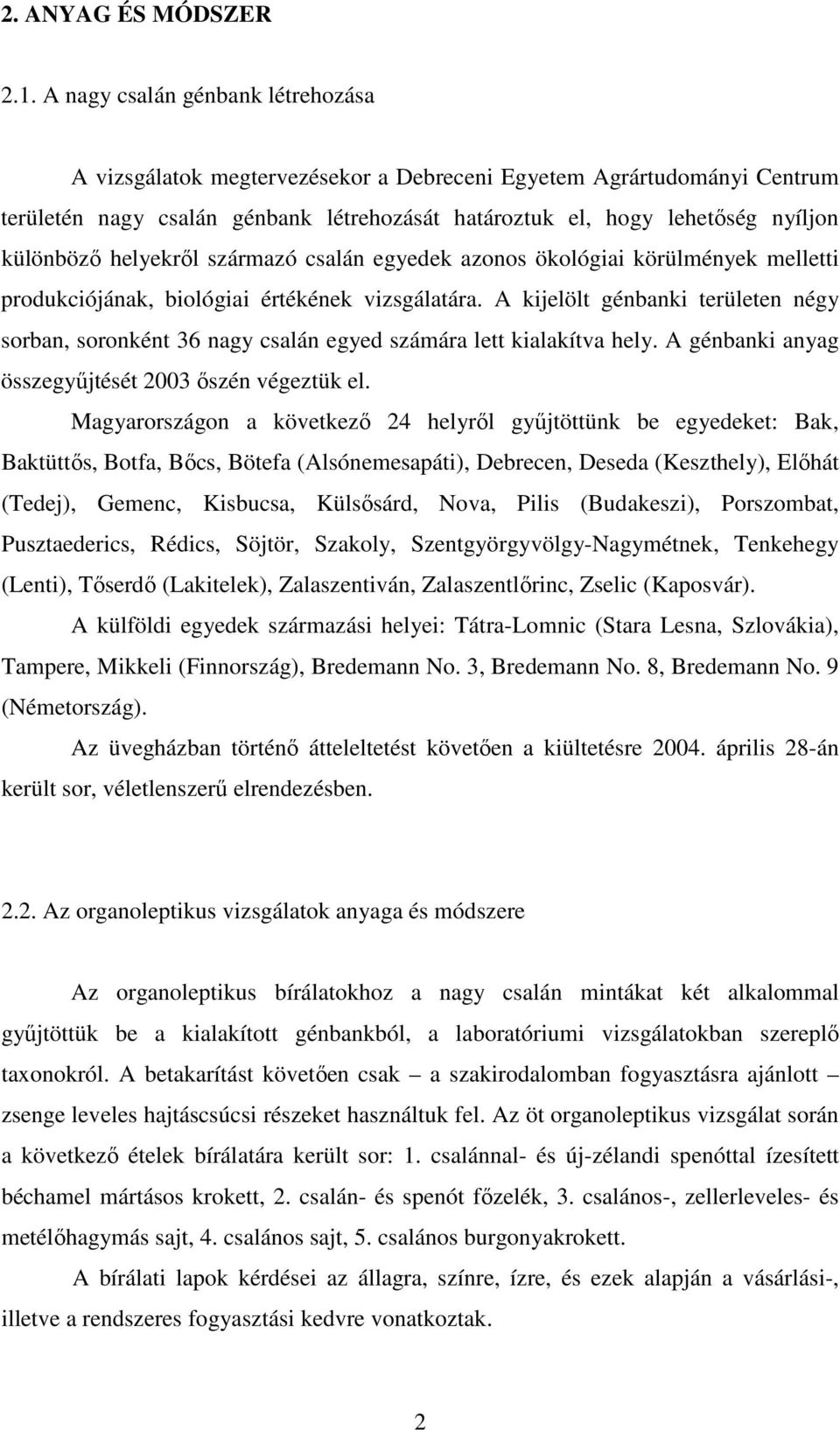 helyekről származó csalán egyedek azonos ökológiai körülmények melletti produkciójának, biológiai értékének vizsgálatára.