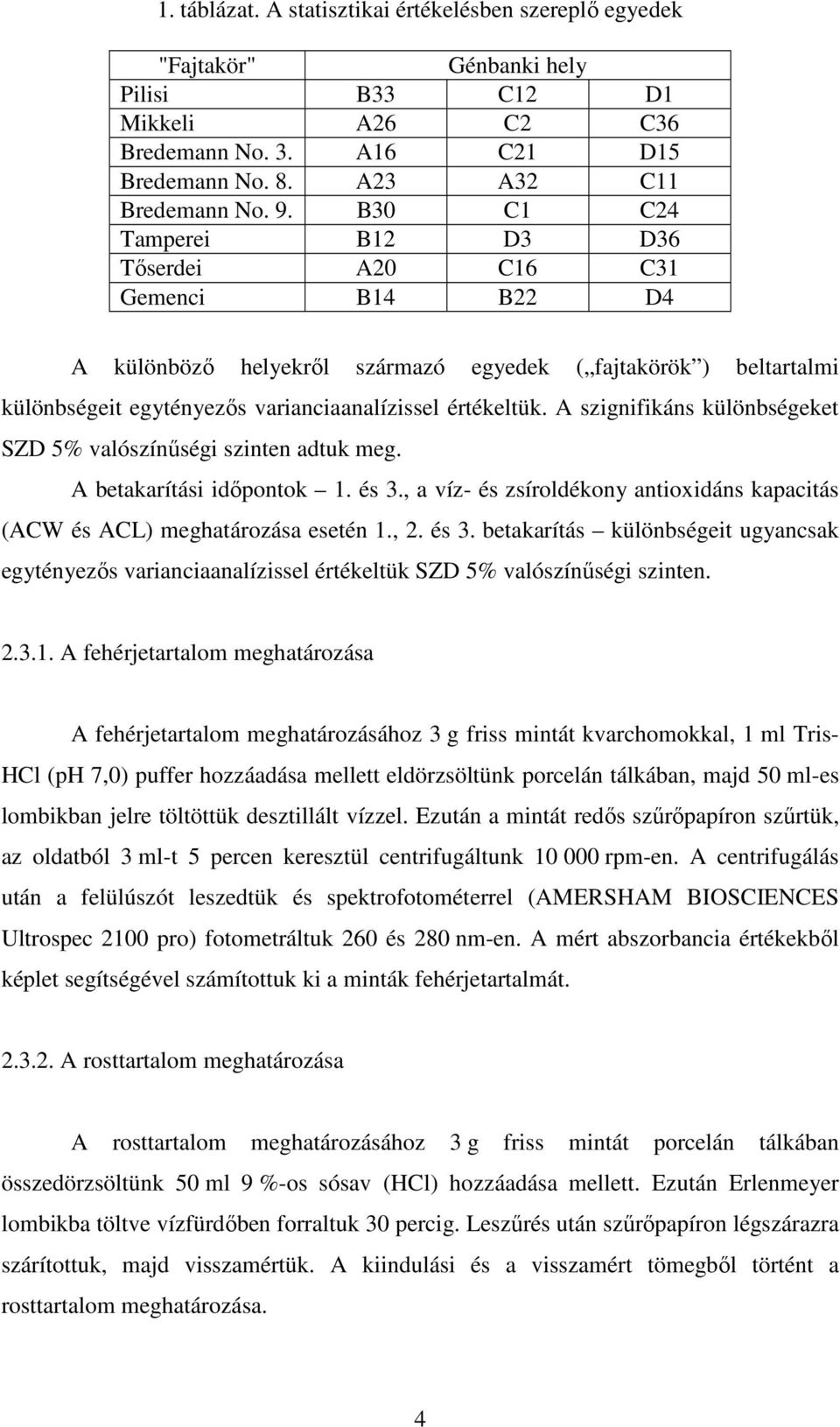 A szignifikáns különbségeket SZD 5% valószínűségi szinten adtuk meg. A betakarítási időpontok 1. és 3.