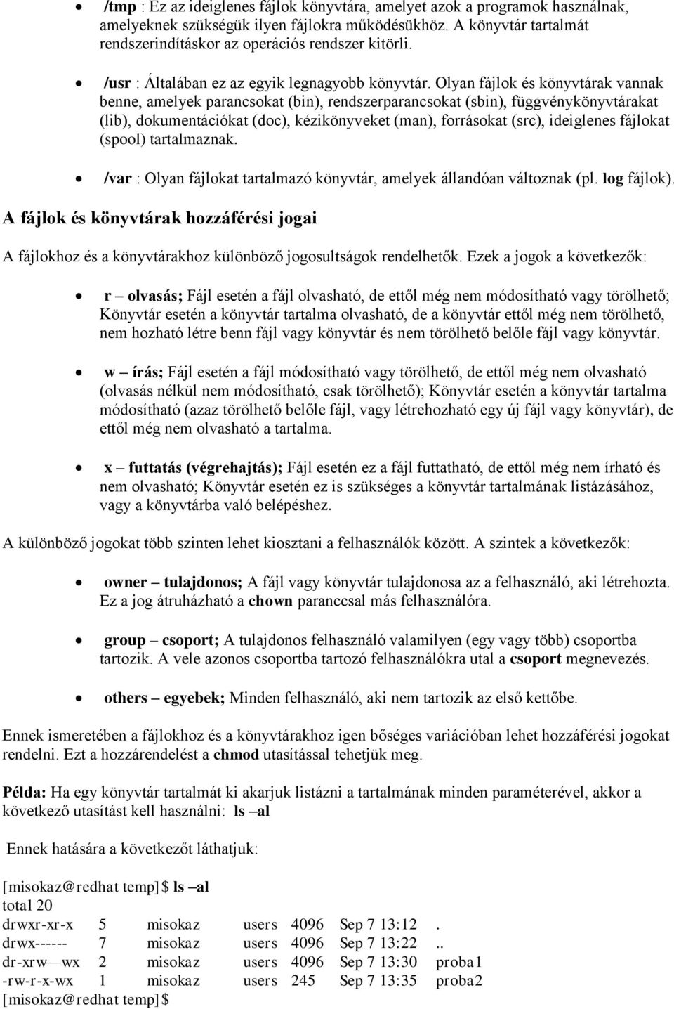 Olyan fájlok és könyvtárak vannak benne, amelyek parancsokat (bin), rendszerparancsokat (sbin), függvénykönyvtárakat (lib), dokumentációkat (doc), kézikönyveket (man), forrásokat (src), ideiglenes