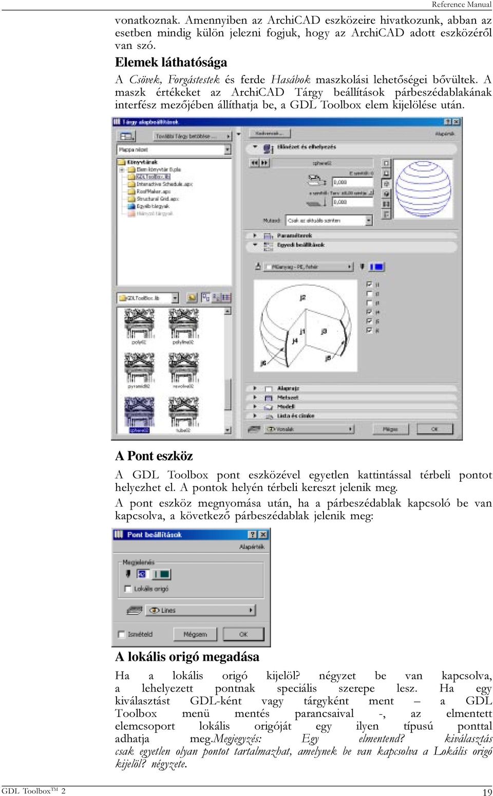 A maszk értékeket az ArchiCAD Tárgy beállítások párbeszédablakának interfész mezõjében állíthatja be, a GDL Toolbox elem kijelölése után.