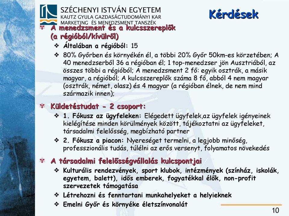 magyar (osztrák, német, olasz) és 4 magyar (a régióban élnek, de nem mind származik innen); Küldetéstudat - 2 csoport: 1.