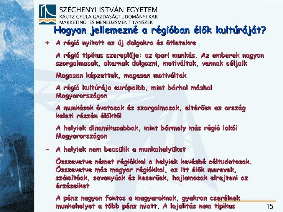 és szorgalmasak, eltérően az ország keleti részén élőktől A helyiek dinamikusabbak, mint bármely más régió lakói Magyarországon - A helyiek nem becsülik a munkahelyüket Összevetve német régiókkal a