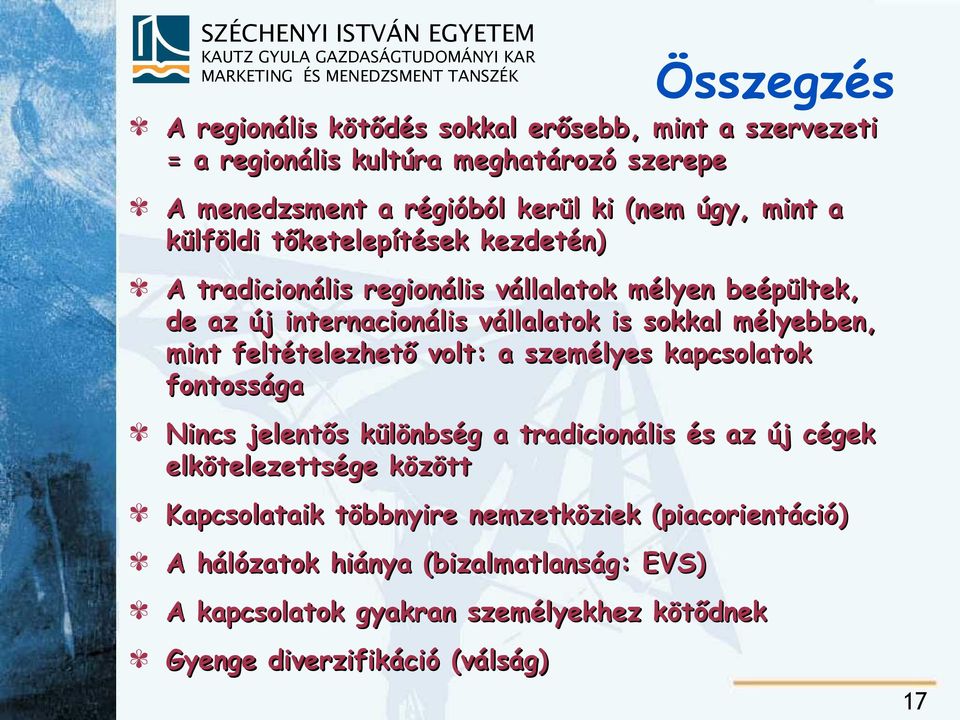 mint feltételezhető volt: a személyes kapcsolatok fontossága Nincs jelentős különbség a tradicionális és az új cégek elkötelezettsége között Kapcsolataik