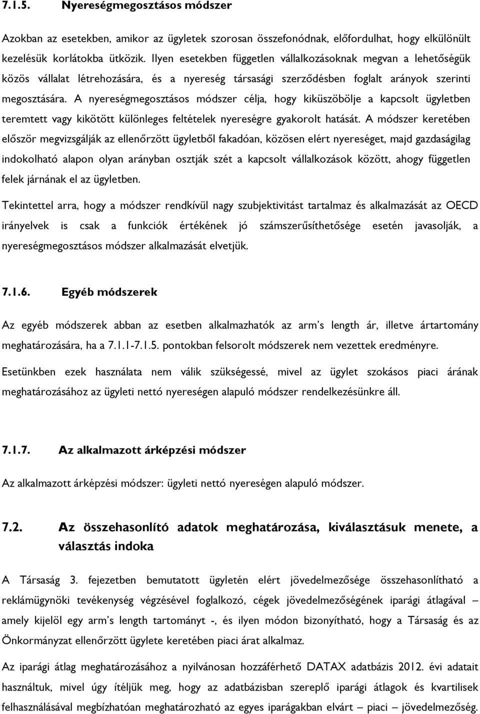 A nyereségmegosztásos módszer célja, hogy kiküszöbölje a kapcsolt ügyletben teremtett vagy kikötött különleges feltételek nyereségre gyakorolt hatását.