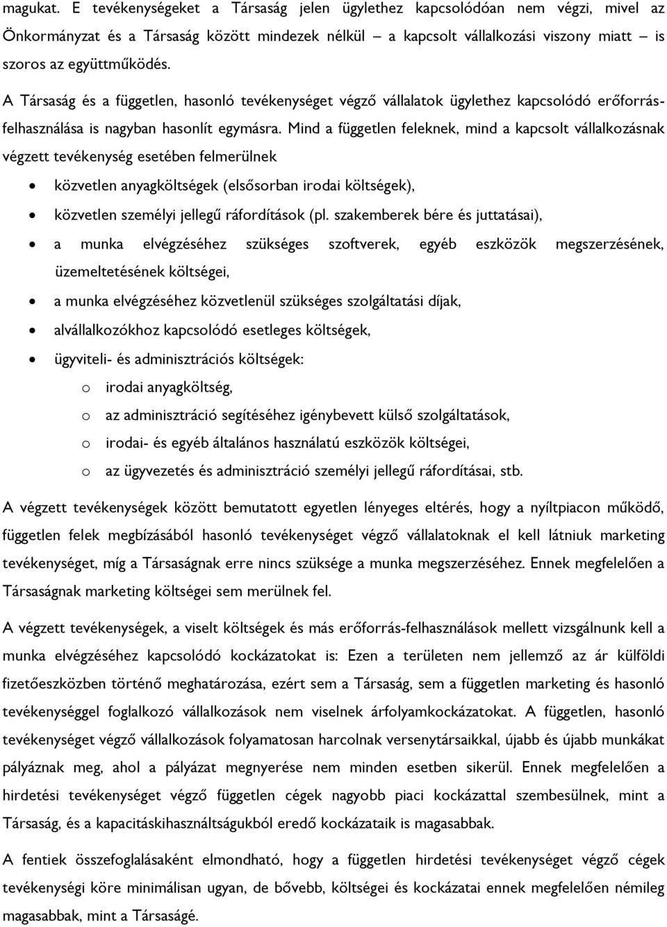 A Társaság és a független, hasonló tevékenységet végző vállalatok ügylethez kapcsolódó erőforrásfelhasználása is nagyban hasonlít egymásra.