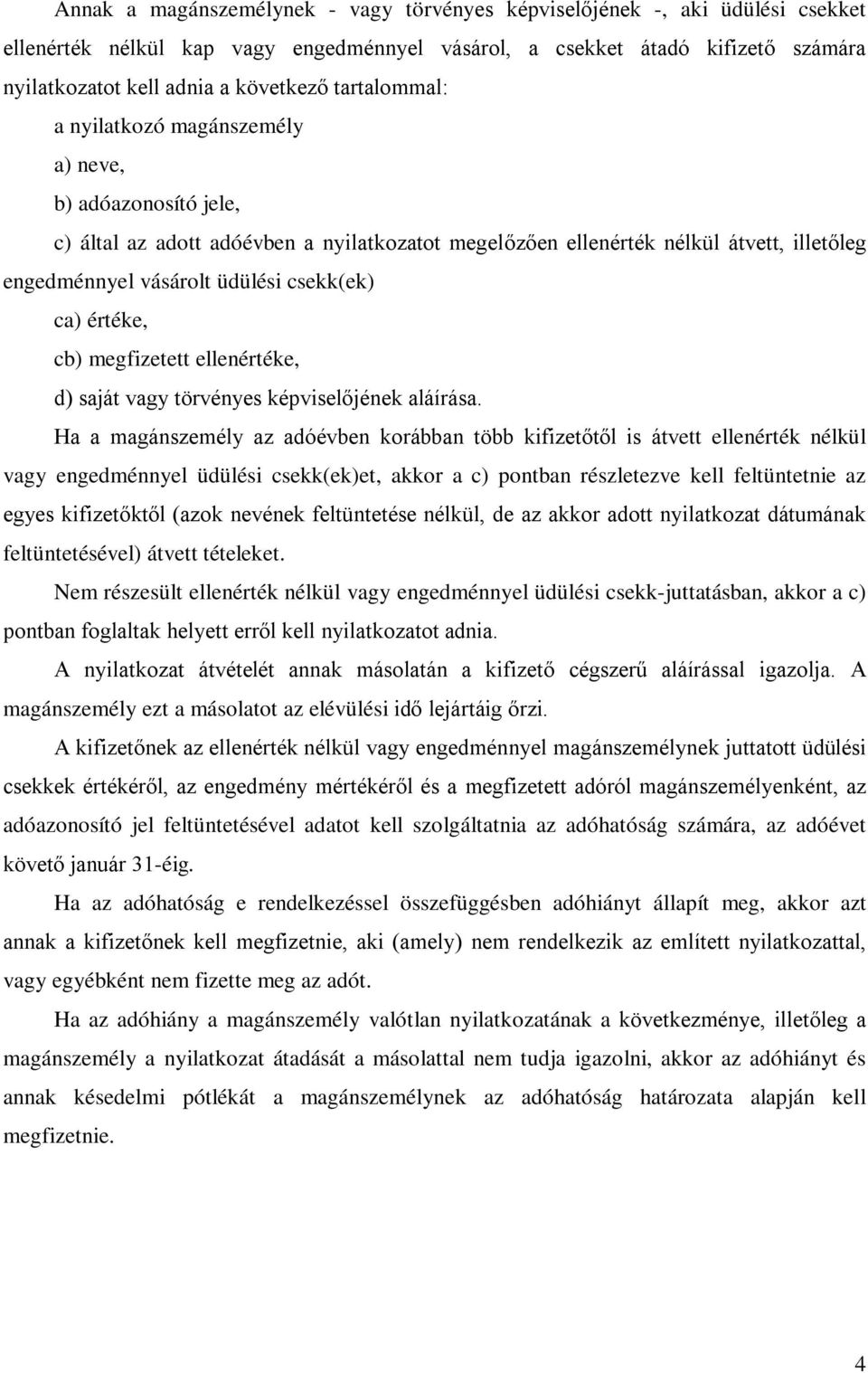 ca) értéke, cb) megfizetett ellenértéke, d) saját vagy törvényes képviselőjének aláírása.