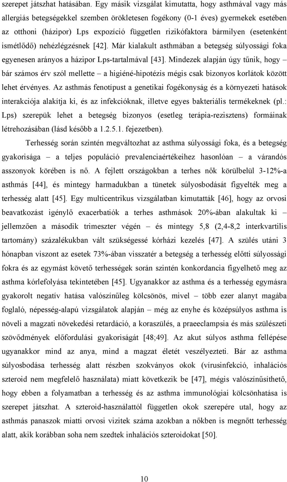 bármilyen (esetenként ismétlődő) nehézlégzésnek [42]. Már kialakult asthmában a betegség súlyossági foka egyenesen arányos a házipor Lps-tartalmával [43].