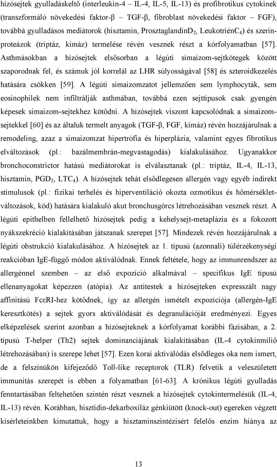 Asthmásokban a hízósejtek elsősorban a légúti simaizom-sejtkötegek között szaporodnak fel, és számuk jól korrelál az LHR súlyosságával [58] és szteroidkezelés hatására csökken [59].