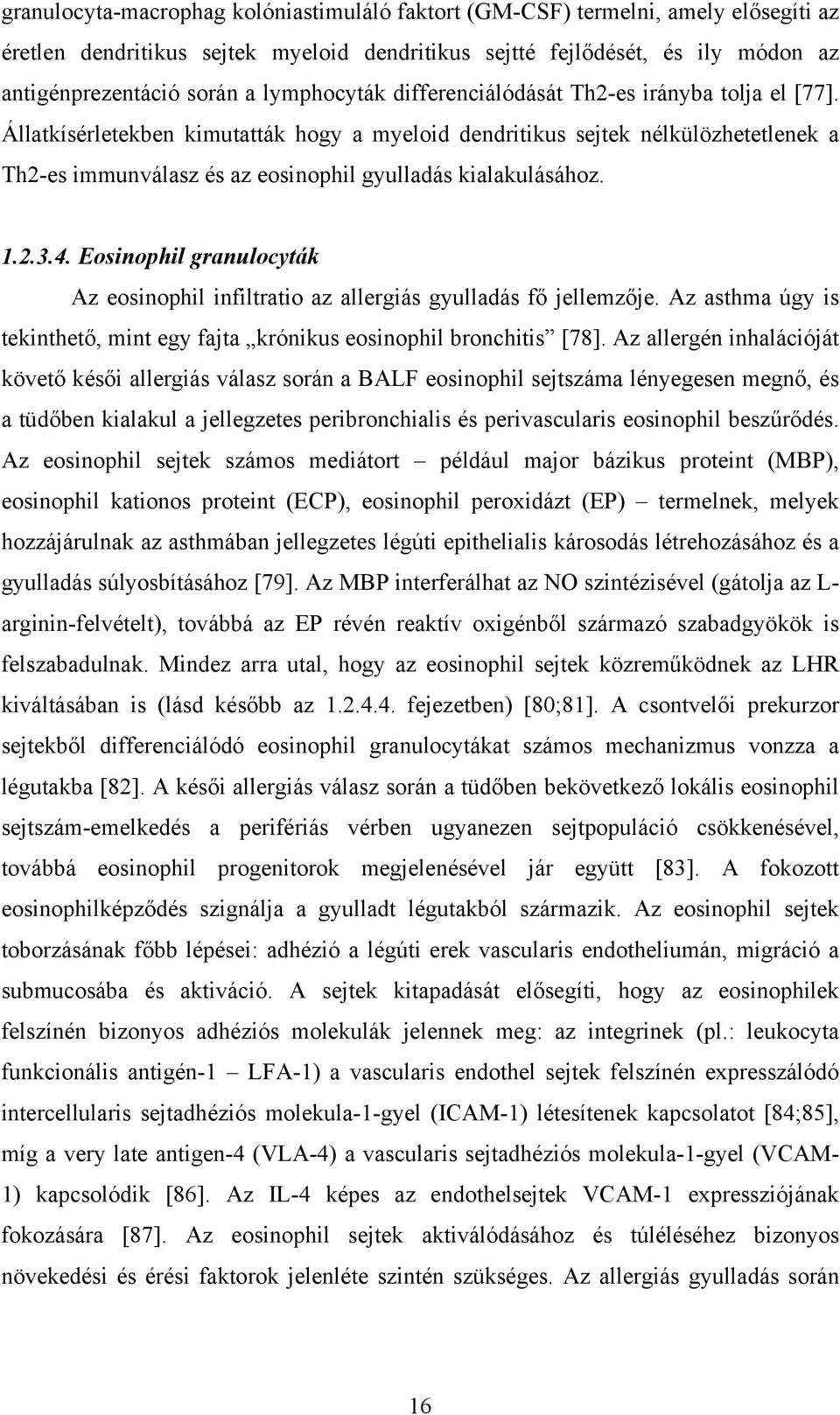 Állatkísérletekben kimutatták hogy a myeloid dendritikus sejtek nélkülözhetetlenek a Th2-es immunválasz és az eosinophil gyulladás kialakulásához. 1.2.3.4.