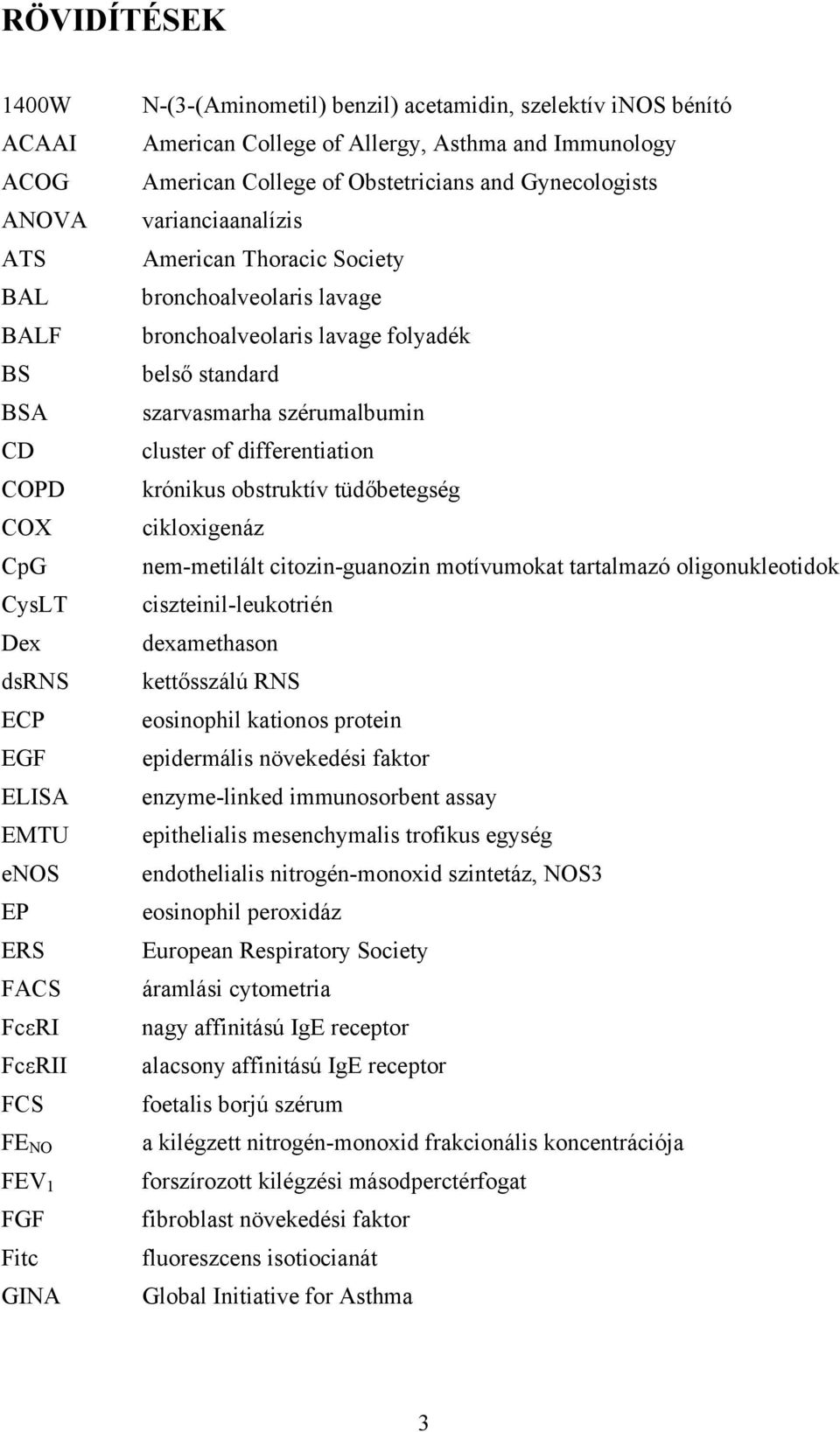 lavage bronchoalveolaris lavage folyadék belső standard szarvasmarha szérumalbumin cluster of differentiation krónikus obstruktív tüdőbetegség cikloxigenáz nem-metilált citozin-guanozin motívumokat