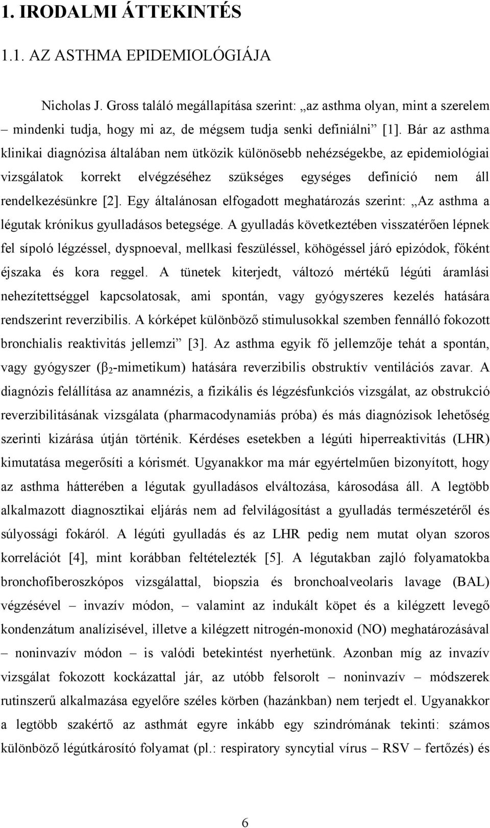 Egy általánosan elfogadott meghatározás szerint: Az asthma a légutak krónikus gyulladásos betegsége.