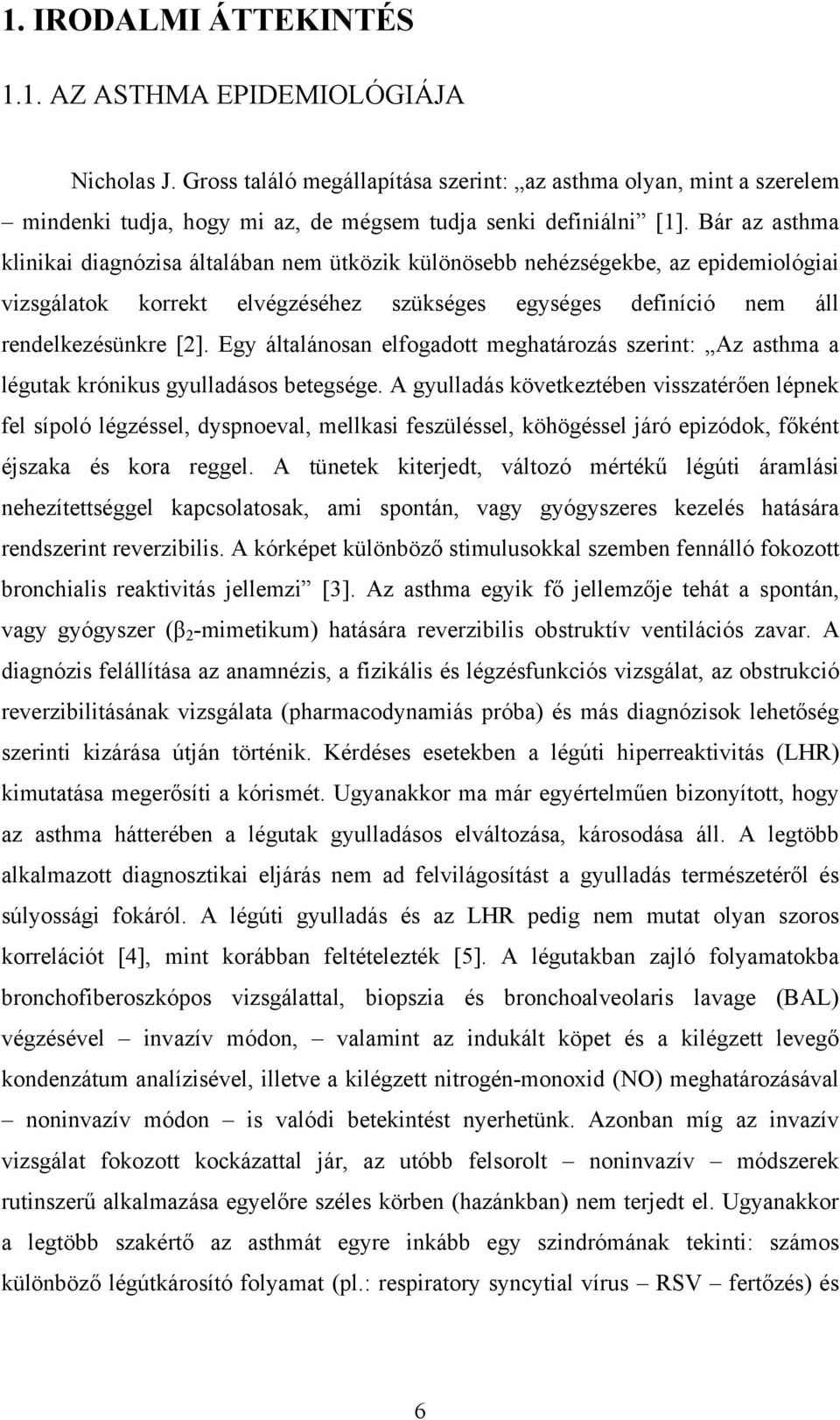 Egy általánosan elfogadott meghatározás szerint: Az asthma a légutak krónikus gyulladásos betegsége.