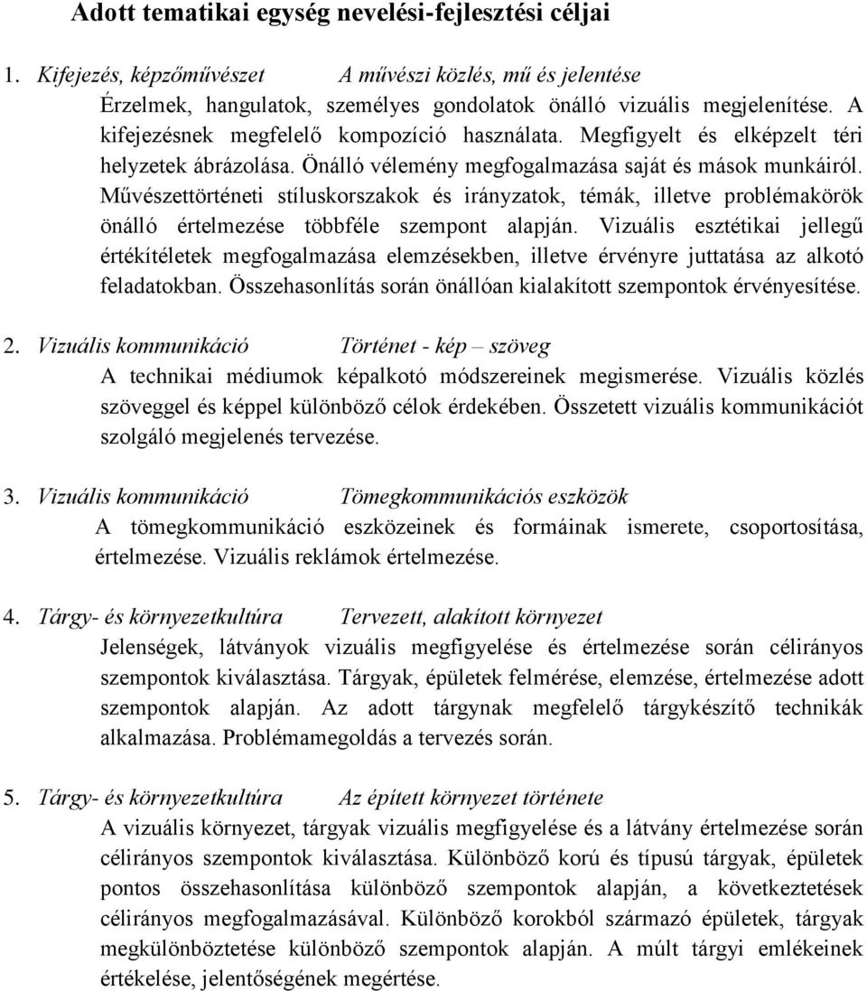 Művészettörténeti stíluskorszakok és irányzatok, témák, illetve problémakörök önálló értelmezése többféle szempont alapján.