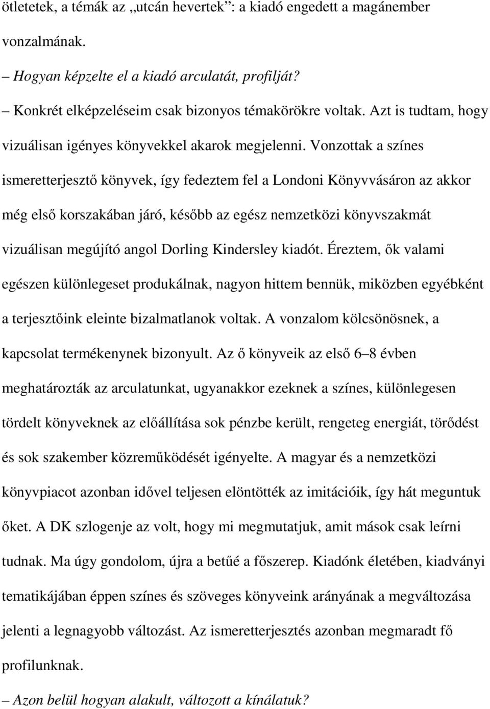 Vonzottak a színes ismeretterjesztő könyvek, így fedeztem fel a Londoni Könyvvásáron az akkor még első korszakában járó, később az egész nemzetközi könyvszakmát vizuálisan megújító angol Dorling