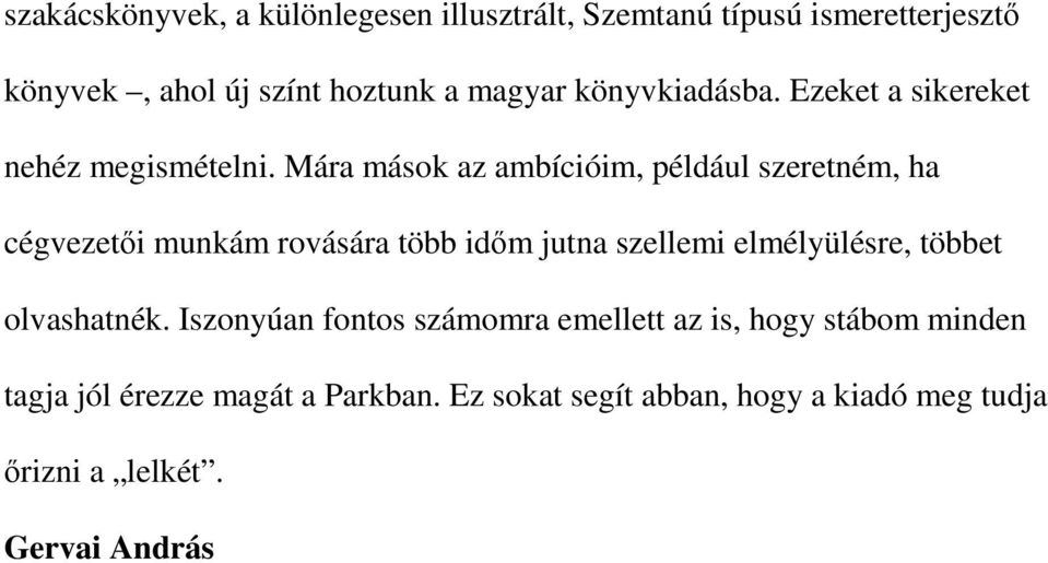 Mára mások az ambícióim, például szeretném, ha cégvezetői munkám rovására több időm jutna szellemi elmélyülésre,