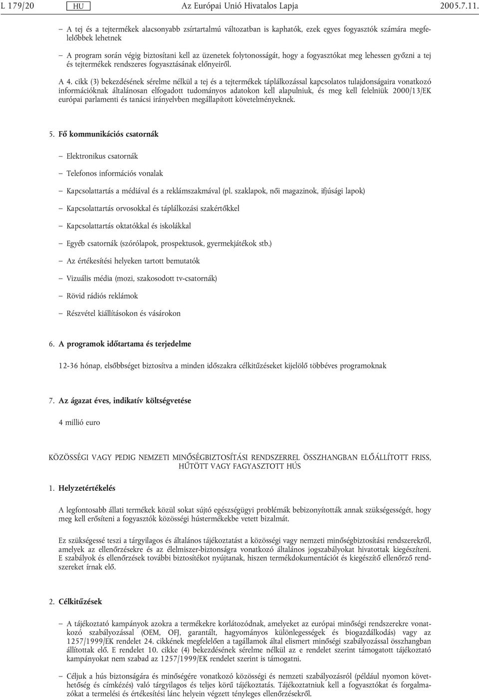fogyasztókat meg lehessen győzni a tej és tejtermékek rendszeres fogyasztásának előnyeiről. A 4.