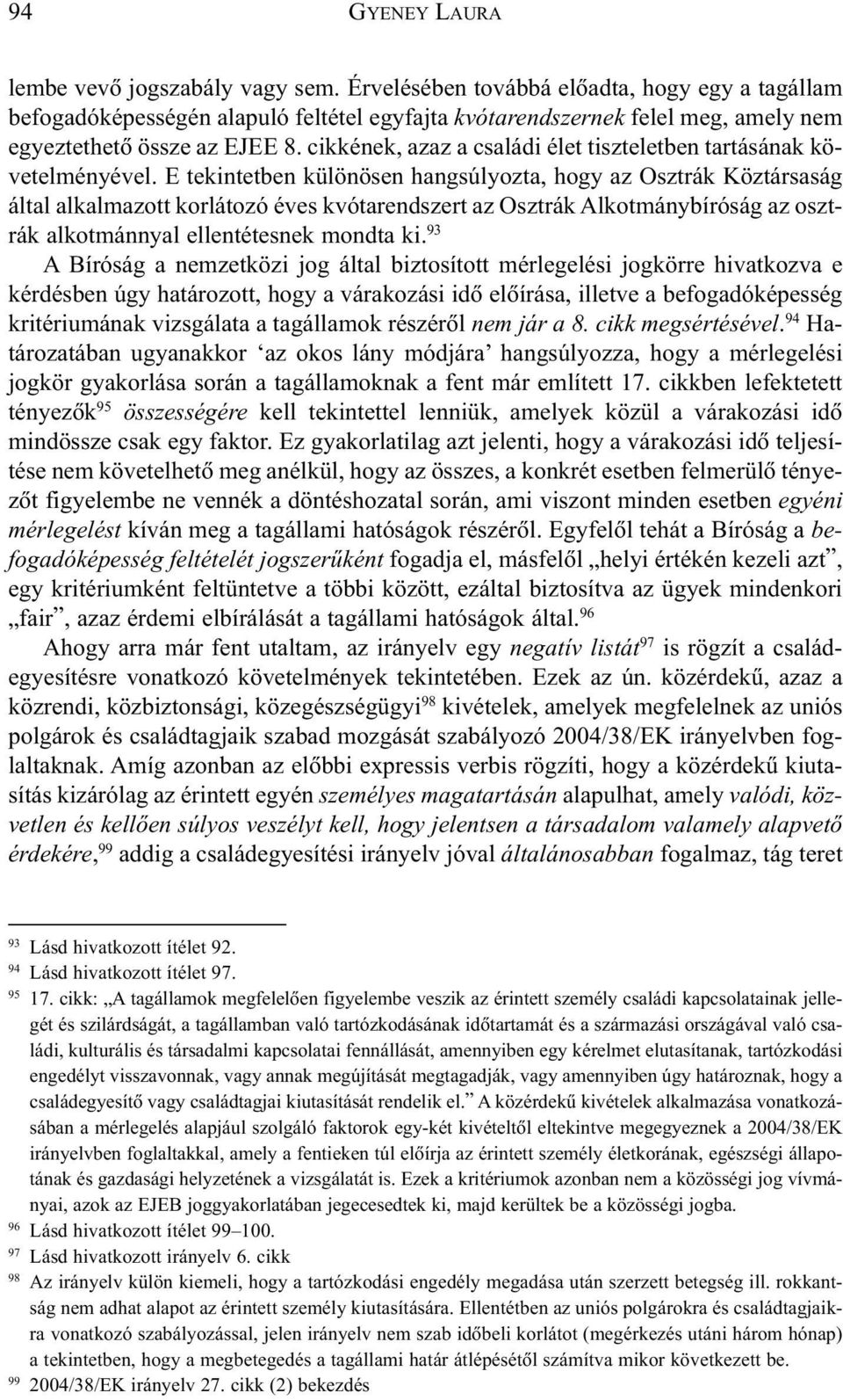 cikkének, azaz a családi élet tiszteletben tartásának követelményével.
