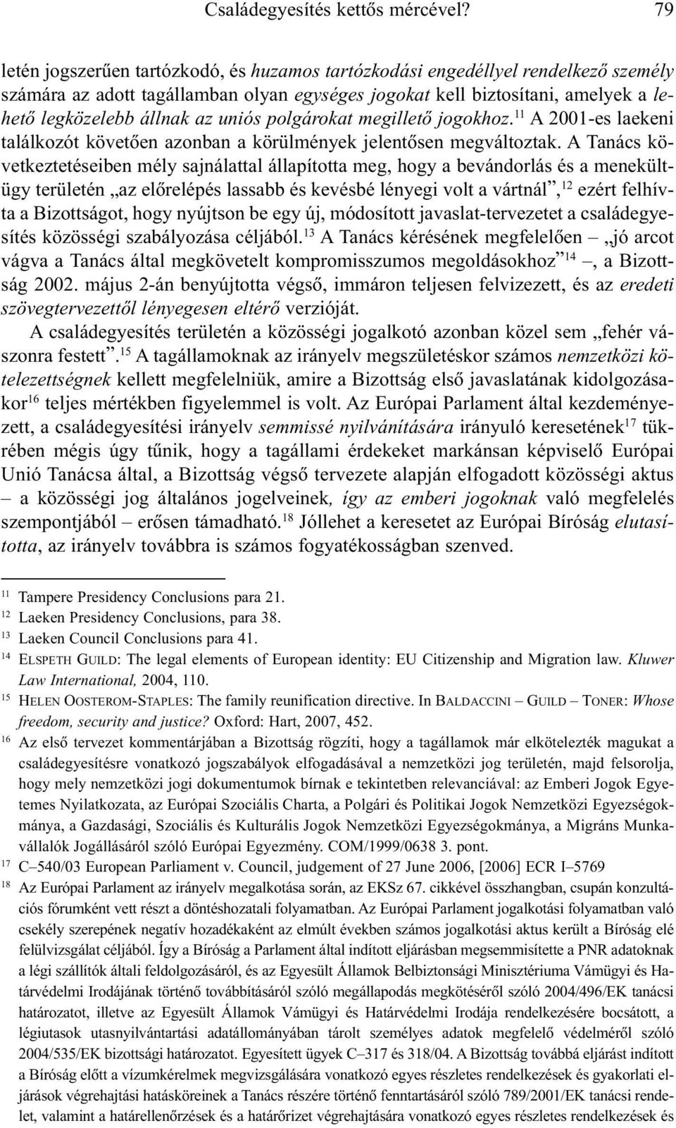uniós polgárokat megilletõ jogokhoz. 11 A 2001-es laekeni találkozót követõen azonban a körülmények jelentõsen megváltoztak.
